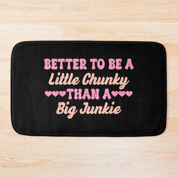 Item preview, Better to Be A Little Chunky Than A Big Junkie designed and sold by MelanieIShelton.