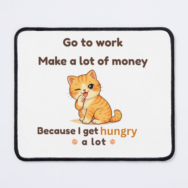 Item preview, Funny Hungry Cat Quote Shirt – Go To Work Make Money Because I Get Hungry A Lot Cute Orange Cat Design designed and sold by Keep-Healing.