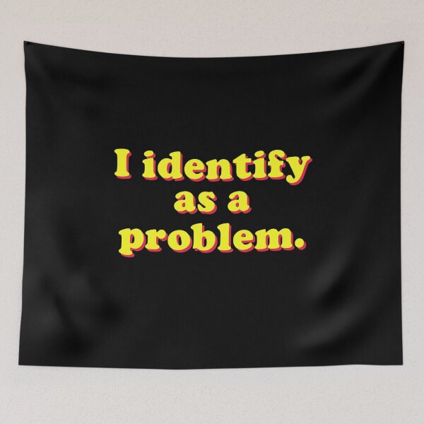 Item preview, I Identify As A Problem designed and sold by Randomera.