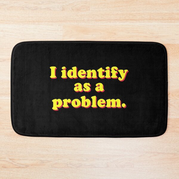 Item preview, I Identify As A Problem designed and sold by Randomera.