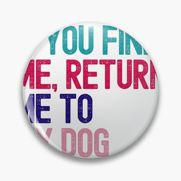 Item preview, If You Find Me Return Me To My Dog designed and sold by MokshaPrints.