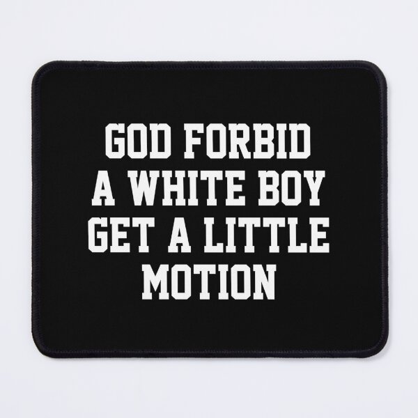 Item preview, God Forbid A White Boy Get Little Motion designed and sold by Randomera.