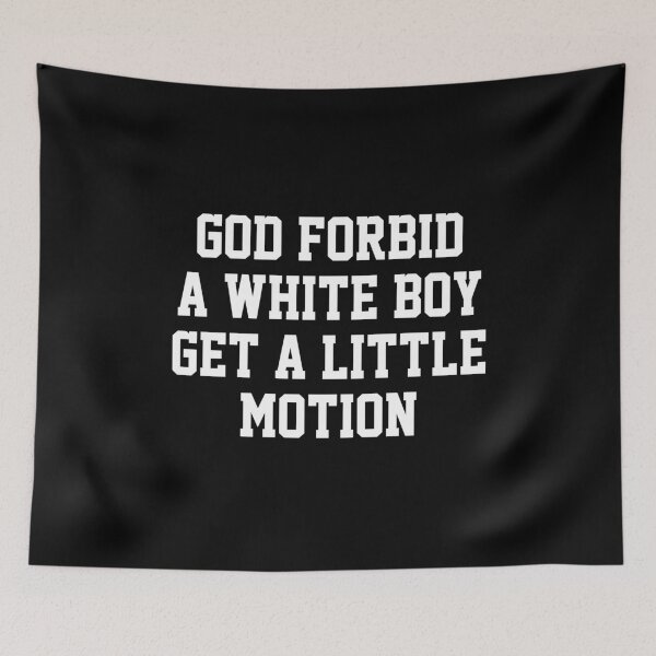 Item preview, God Forbid A White Boy Get Little Motion designed and sold by Randomera.