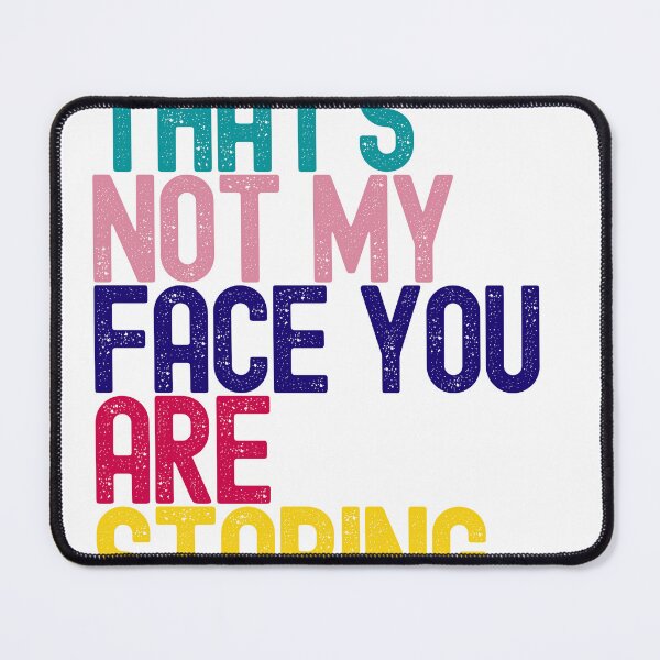 Item preview, That's Not My Face You Are Staring At designed and sold by MokshaPrints.