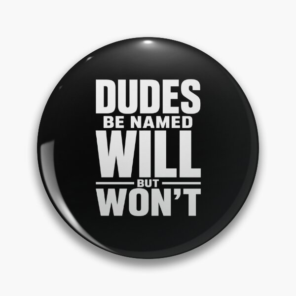 Item preview, Dudes Be Named Will But Won't Will Name Pun Funny Quote For Men designed and sold by FormalDehyena.