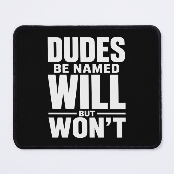 Item preview, Dudes Be Named Will But Won't Will Name Pun Funny Quote For Men designed and sold by FormalDehyena.