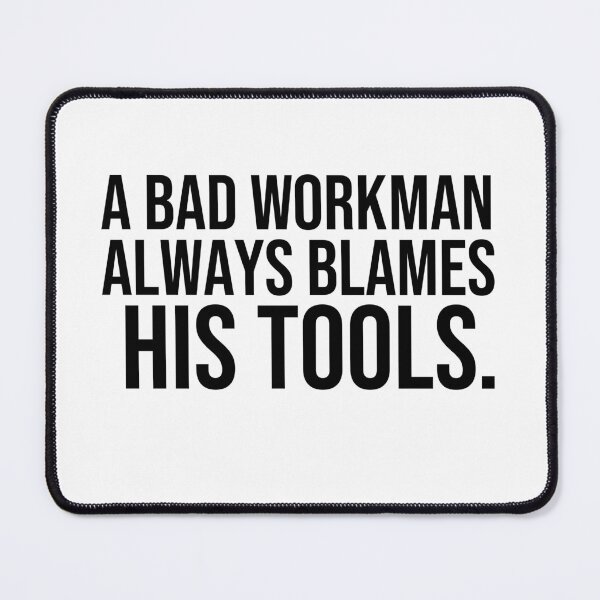 Item preview, A bad workman always blames his tools Proverbs about blaming others designed and sold by Pikkalo.