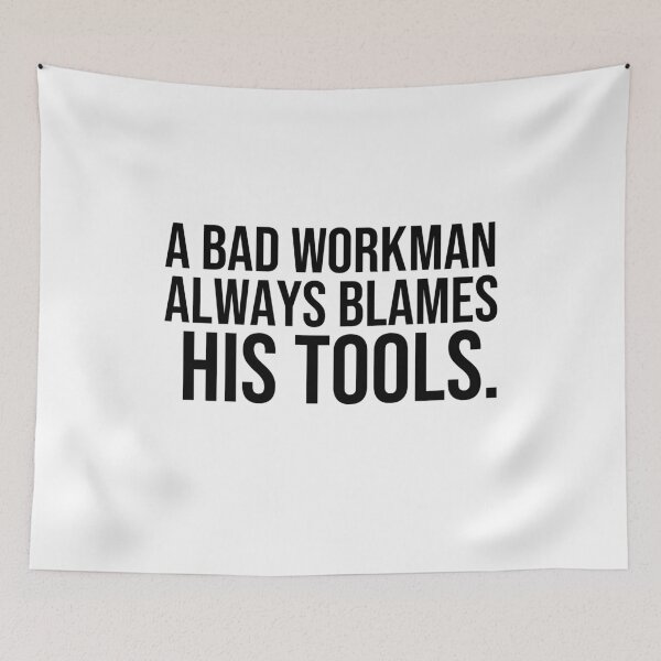 Item preview, A bad workman always blames his tools Proverbs about blaming others designed and sold by Pikkalo.