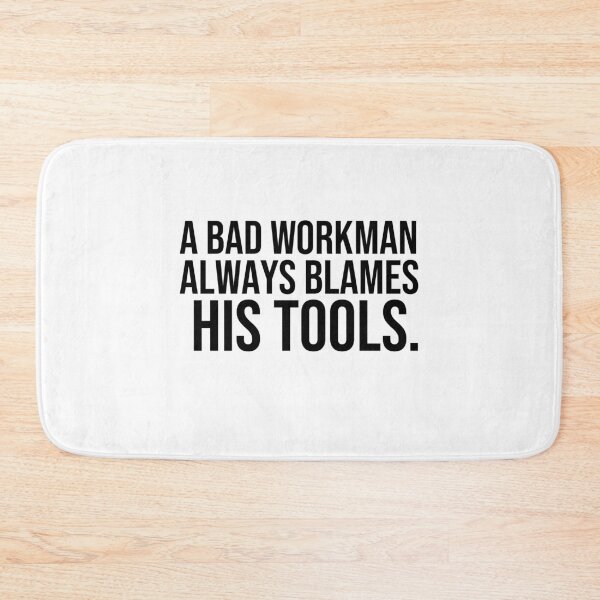 Item preview, A bad workman always blames his tools Proverbs about blaming others designed and sold by Pikkalo.
