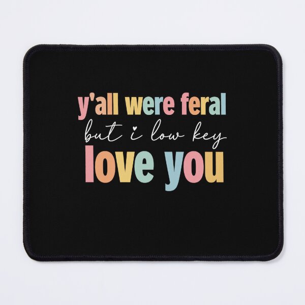 Item preview, Y'all Were Feral But I Low Key Love You Friends Family Humor designed and sold by FormalDehyena.