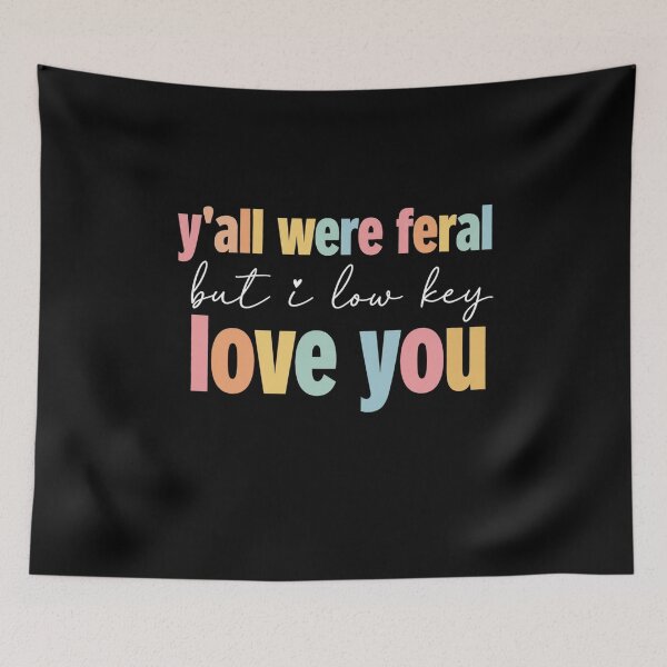 Item preview, Y'all Were Feral But I Low Key Love You Friends Family Humor designed and sold by FormalDehyena.