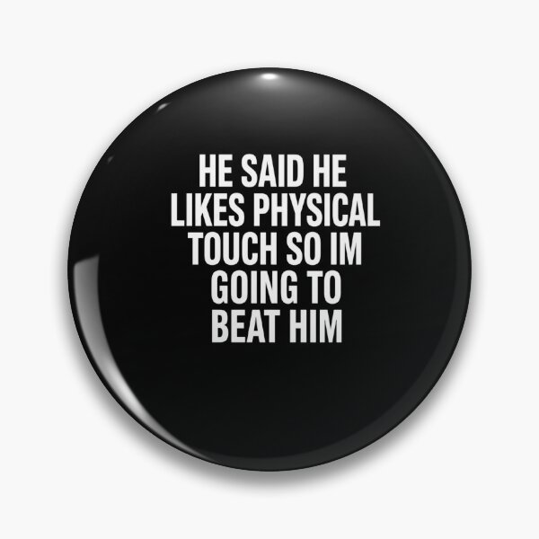 Item preview, He Said He Likes Physical Touch So Im Going To Beat Him Sarcastic Quote Funny Humor designed and sold by FormalDehyena.