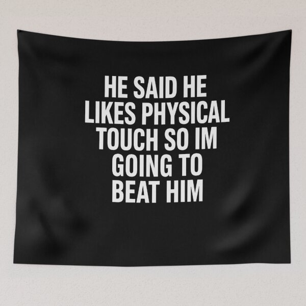 Item preview, He Said He Likes Physical Touch So Im Going To Beat Him Sarcastic Quote Funny Humor designed and sold by FormalDehyena.