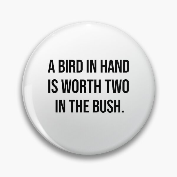 Item preview, A bird in hand is worth two in the bush wise quotes designed and sold by Pikkalo.