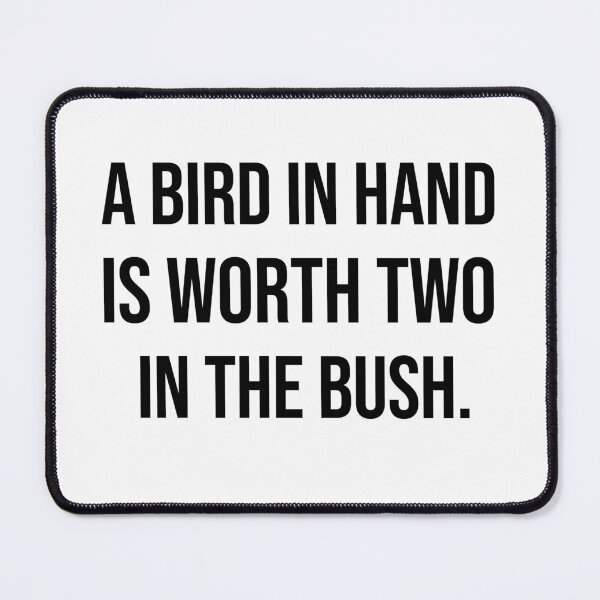 Item preview, A bird in hand is worth two in the bush wise quotes designed and sold by Pikkalo.