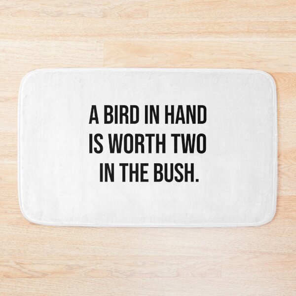 Item preview, A bird in hand is worth two in the bush wise quotes designed and sold by Pikkalo.