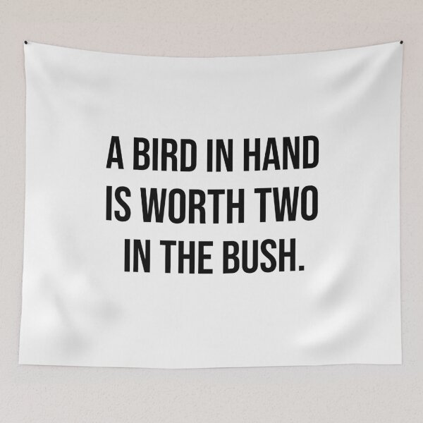 Item preview, A bird in hand is worth two in the bush wise quotes designed and sold by Pikkalo.