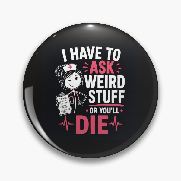 Item preview, Funny Nurse – “I Have To Ask Weird Stuff Or You’ll Die” designed and sold by CareerVibesCo.