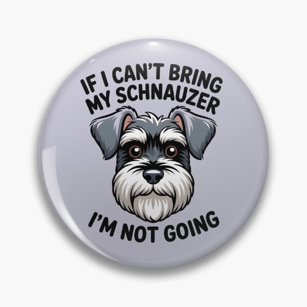 Item preview, If I Can't Bring My Schnauzer I'm Not Going designed and sold by Moonody Designs.