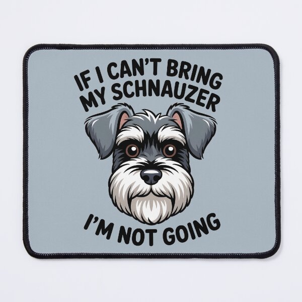 Item preview, If I Can't Bring My Schnauzer I'm Not Going designed and sold by Moonody Designs.