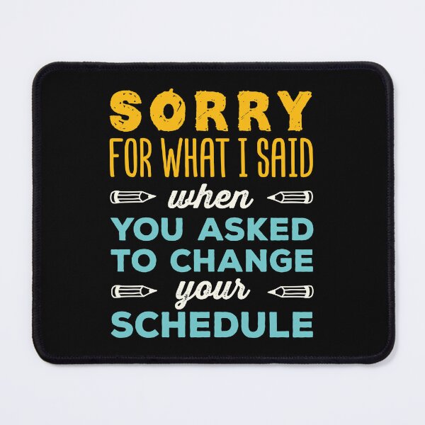 Item preview, Sorry For What I Said When You Asked to Change Your Schedule School Counselor designed and sold by jaygo.
