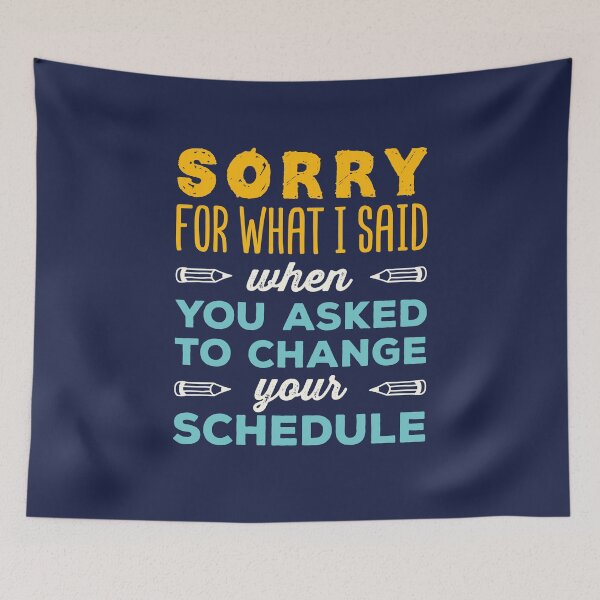 Item preview, Sorry For What I Said When You Asked to Change Your Schedule School Counselor designed and sold by jaygo.