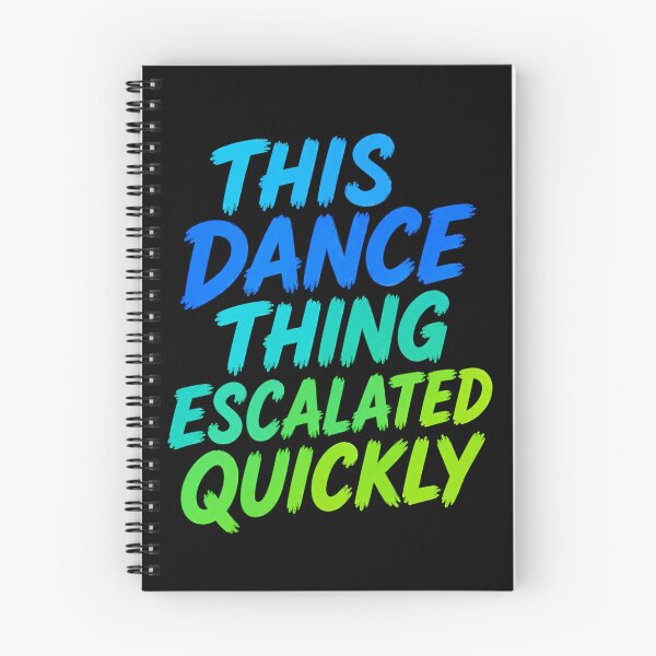 Item preview, Funny Dance Quote Escalated Quickly designed and sold by happiecatstore.