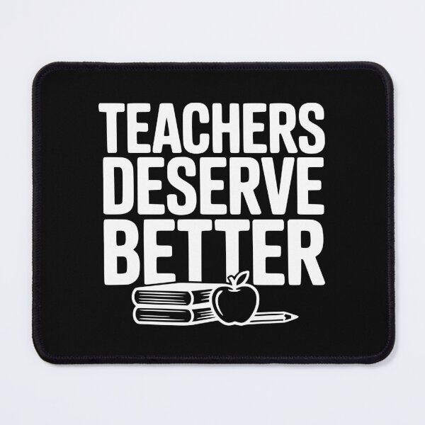 Item preview, Teachers Deserve Better designed and sold by Frank Ring.
