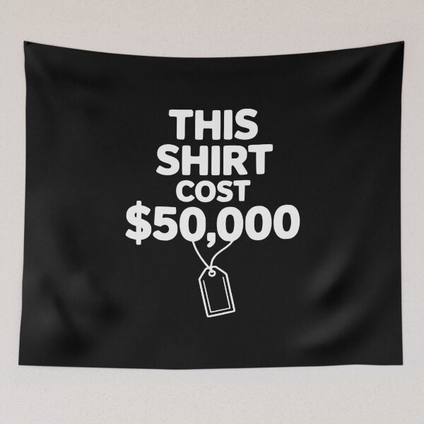 Item preview, This Shirt Cost $50,000 designed and sold by Frank Ring.