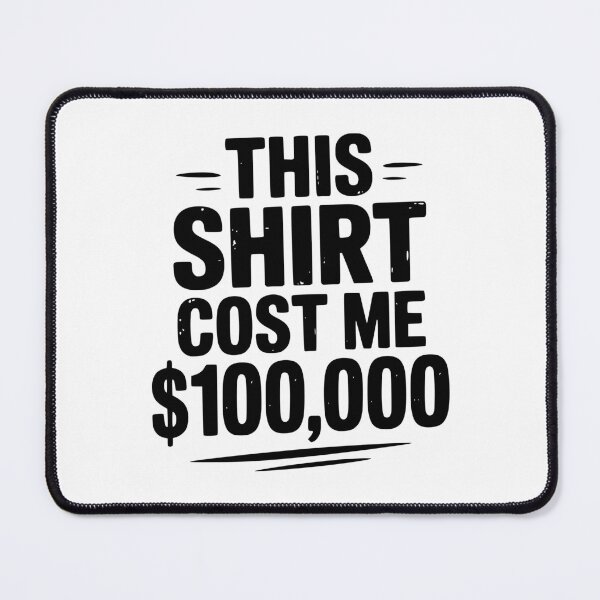 Item preview, This Shirt Cost Me $100,000 designed and sold by Frank Ring.