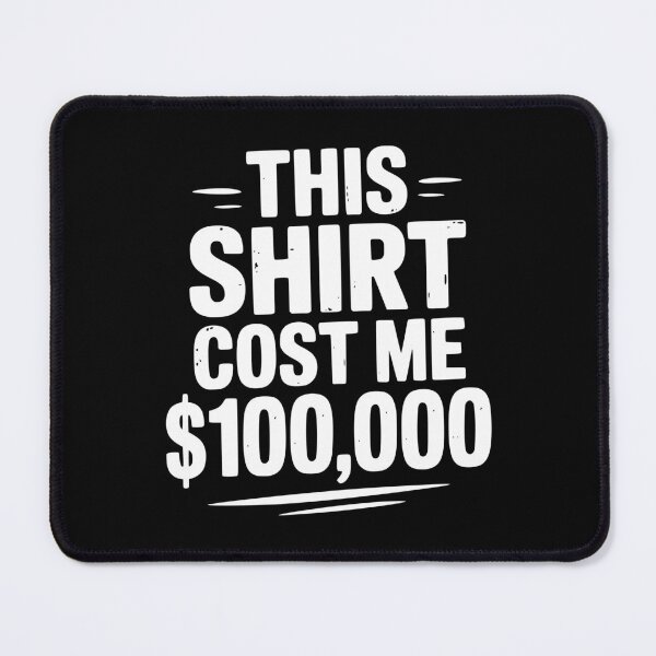 Item preview, This Shirt Cost Me $100,000 designed and sold by Frank Ring.