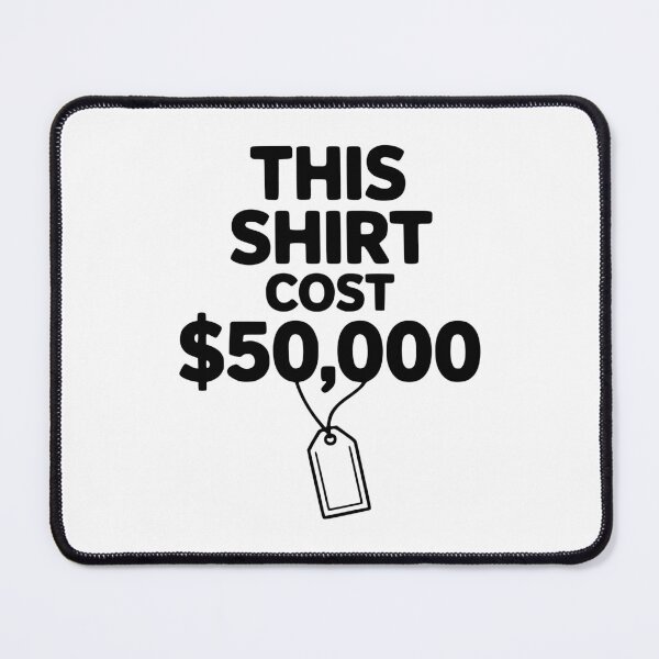 Item preview, This Shirt Cost $50,000 designed and sold by Frank Ring.