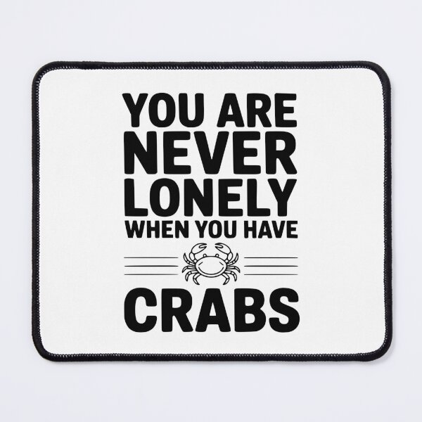 Item preview, You Are Never Lonely When You Have Crabs designed and sold by Frank Ring.