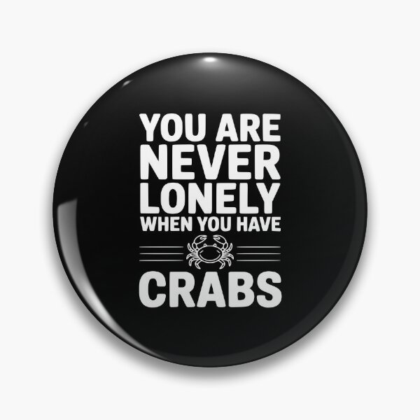 Item preview, You Are Never Lonely When You Have Crabs designed and sold by Frank Ring.