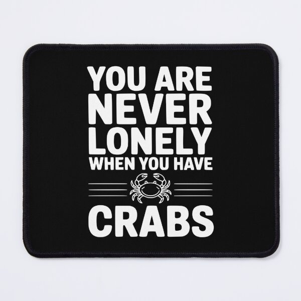 Item preview, You Are Never Lonely When You Have Crabs designed and sold by Frank Ring.