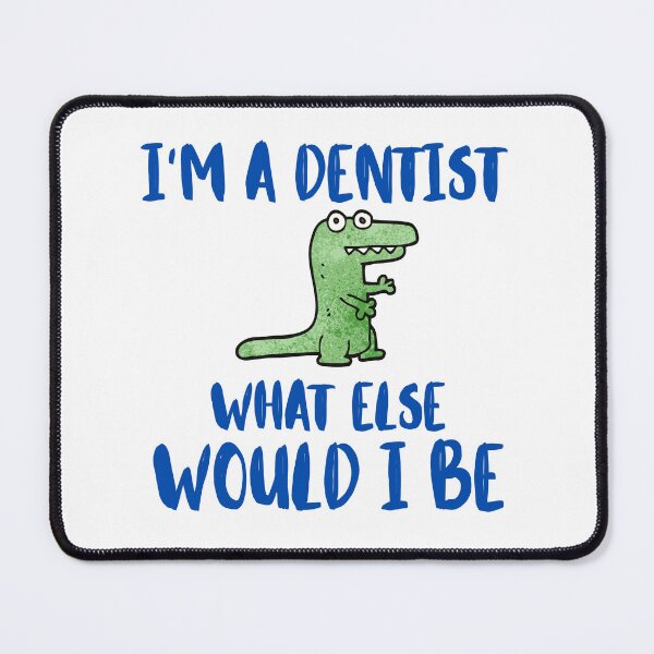 Item preview, I'm a dentist, what else would I be designed and sold by BritishDelights.