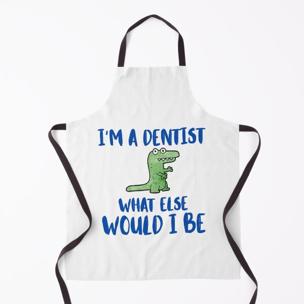 Item preview, I'm a dentist, what else would I be designed and sold by BritishDelights.