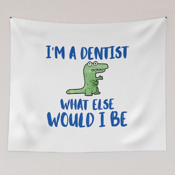 Item preview, I'm a dentist, what else would I be designed and sold by BritishDelights.