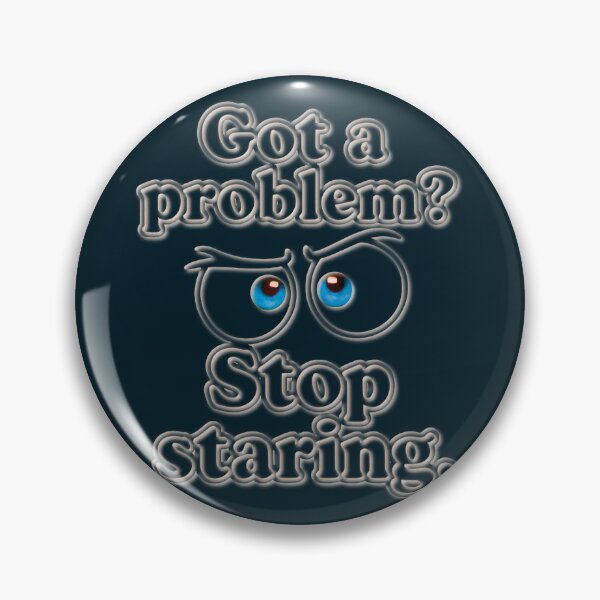 Item preview, Design « Got a problem? Stop staring » designed and sold by Alan-David.