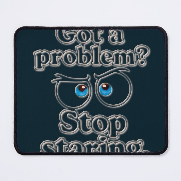 Item preview, Design « Got a problem? Stop staring » designed and sold by Alan-David.