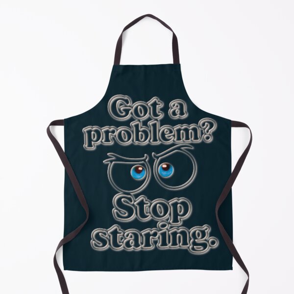 Item preview, Design « Got a problem? Stop staring » designed and sold by Alan-David.