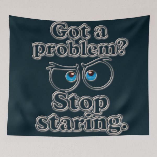 Item preview, Design « Got a problem? Stop staring » designed and sold by Alan-David.