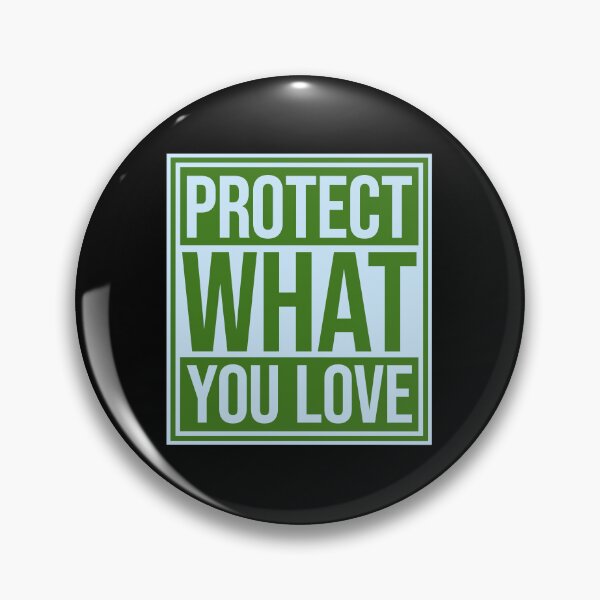 Item preview, Protect What You Love Bold Statement Nature Quote designed and sold by shirt-o-mat.