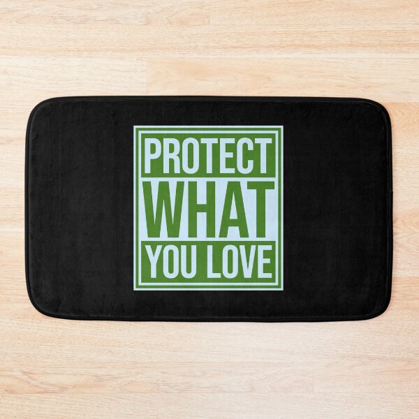 Item preview, Protect What You Love Bold Statement Nature Quote designed and sold by shirt-o-mat.
