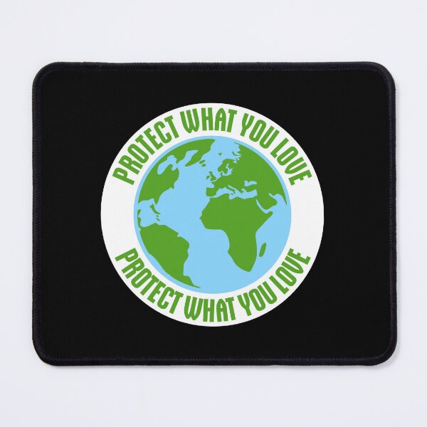 Item preview, Protect What You Love Bold Statement Nature Quote designed and sold by shirt-o-mat.