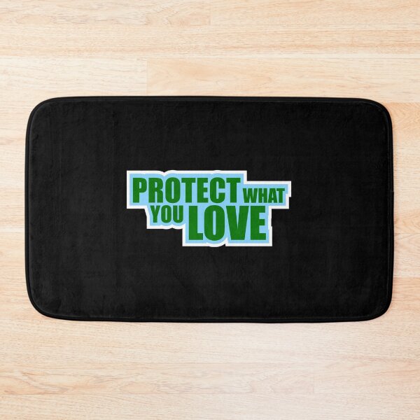 Item preview, Protect What You Love Bold Statement Nature Quote designed and sold by shirt-o-mat.
