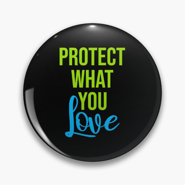 Item preview, Protect What You Love Bold Statement Nature Quote designed and sold by shirt-o-mat.