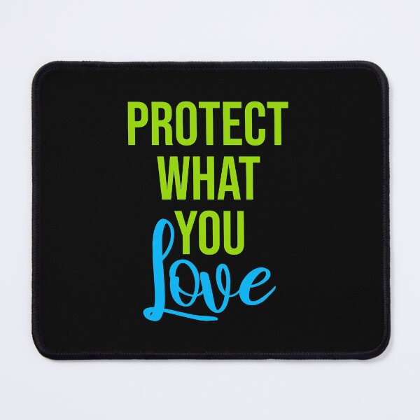 Item preview, Protect What You Love Bold Statement Nature Quote designed and sold by shirt-o-mat.