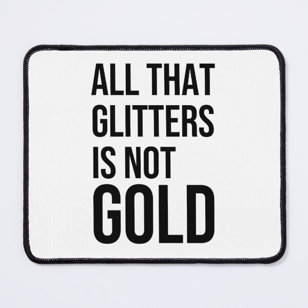 Item preview, All that glitters is not gold quote designed and sold by Pikkalo.