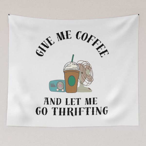 Item preview, Give me coffee and let me go thrifting designed and sold by TaraPen.